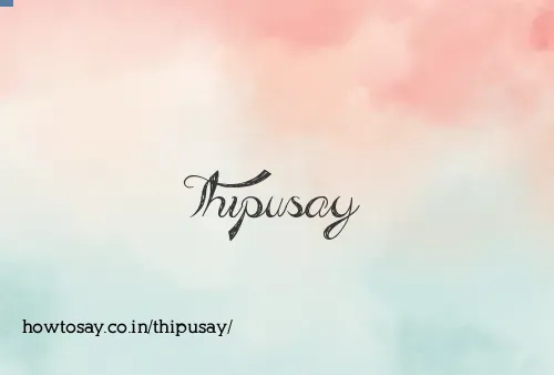 Thipusay