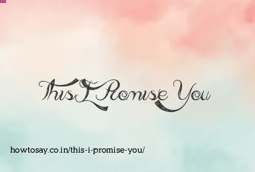 This I Promise You