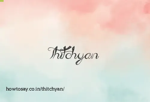 Thitchyan