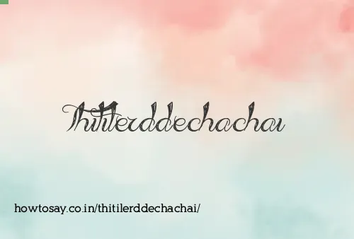 Thitilerddechachai