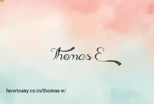 Thomas E
