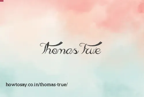 Thomas True