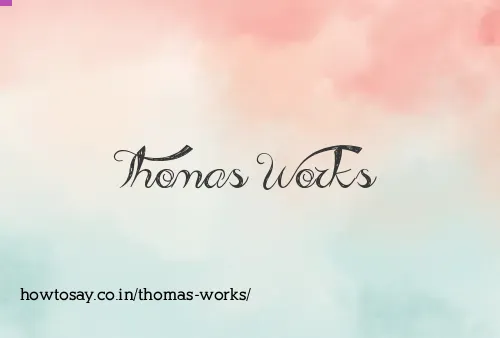Thomas Works
