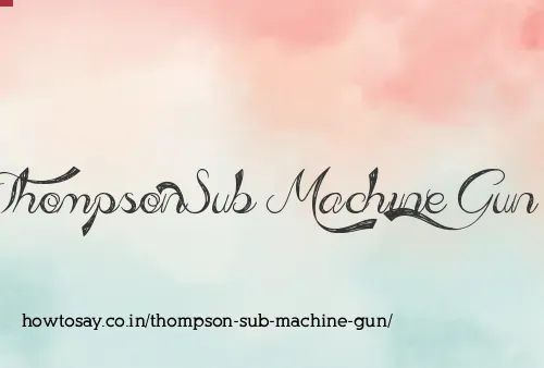 Thompson Sub Machine Gun
