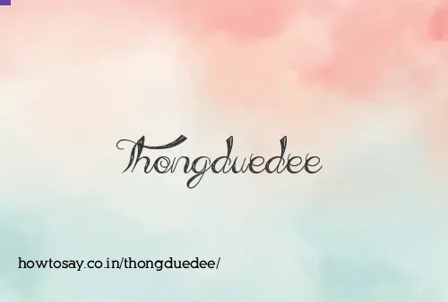Thongduedee