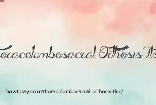 Thoracolumbosacral Orthosis Tlso