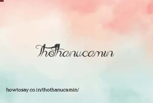 Thothanucamin