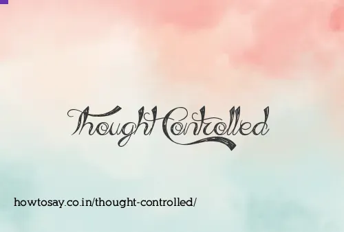 Thought Controlled