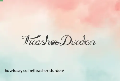 Thrasher Durden