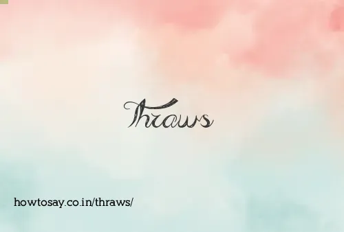 Thraws