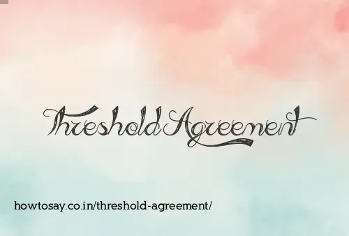Threshold Agreement