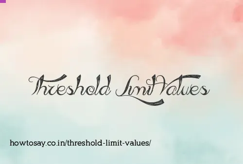 Threshold Limit Values