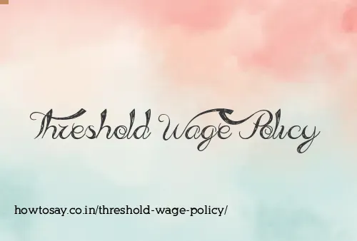 Threshold Wage Policy