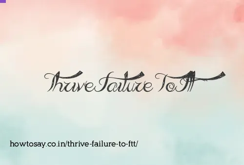 Thrive Failure To Ftt