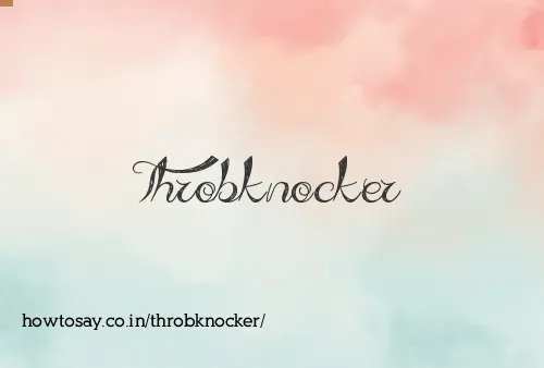 Throbknocker