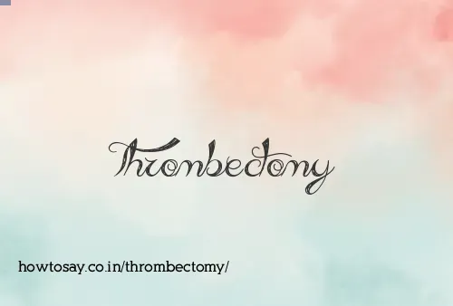 Thrombectomy