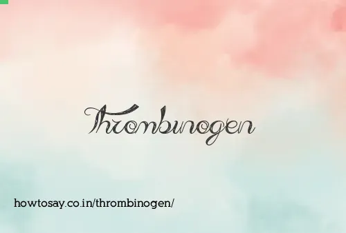 Thrombinogen