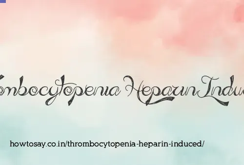 Thrombocytopenia Heparin Induced