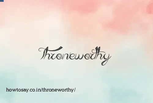 Throneworthy