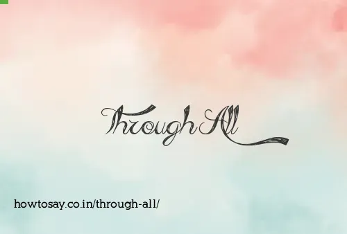 Through All