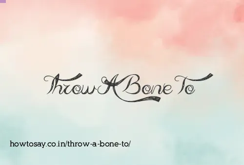 Throw A Bone To