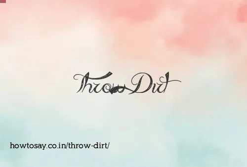 Throw Dirt