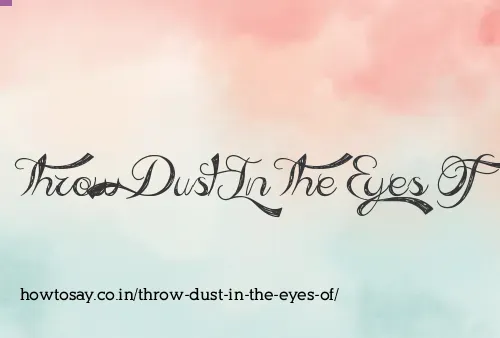 Throw Dust In The Eyes Of