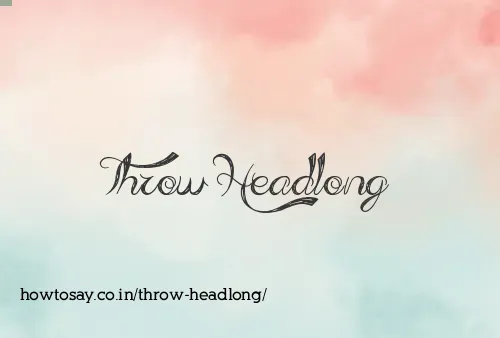 Throw Headlong