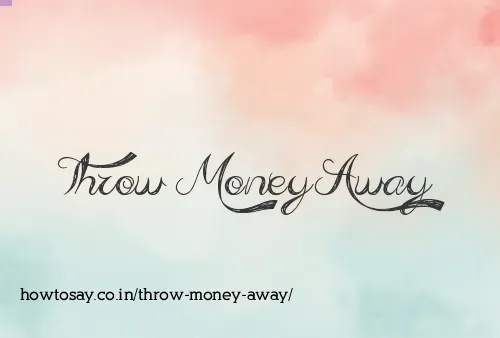 Throw Money Away