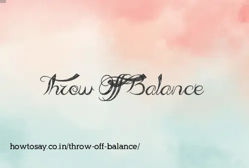 Throw Off Balance