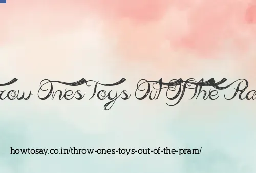 Throw Ones Toys Out Of The Pram