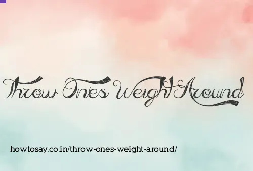 Throw Ones Weight Around