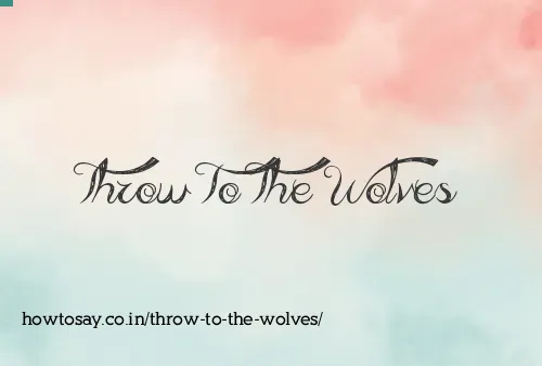 Throw To The Wolves
