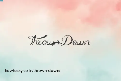 Thrown Down