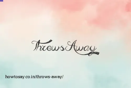 Throws Away