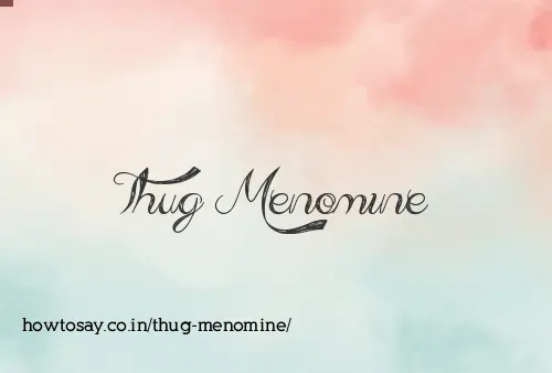 Thug Menomine