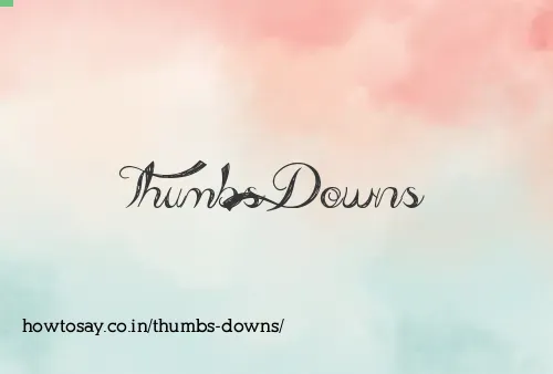 Thumbs Downs