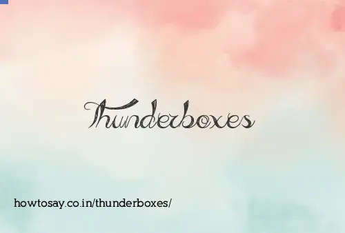 Thunderboxes
