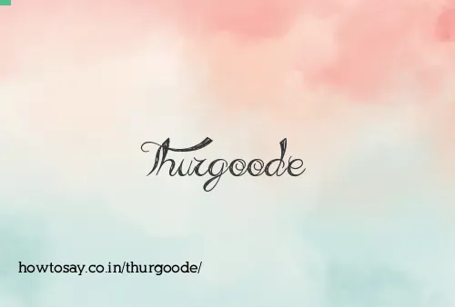 Thurgoode