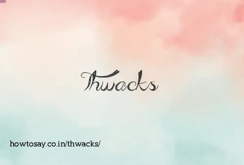 Thwacks