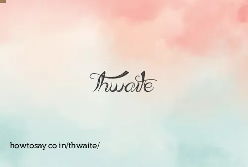 Thwaite