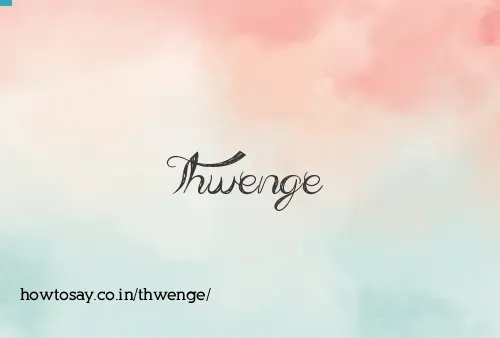 Thwenge