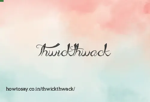 Thwickthwack