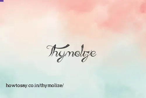 Thymolize