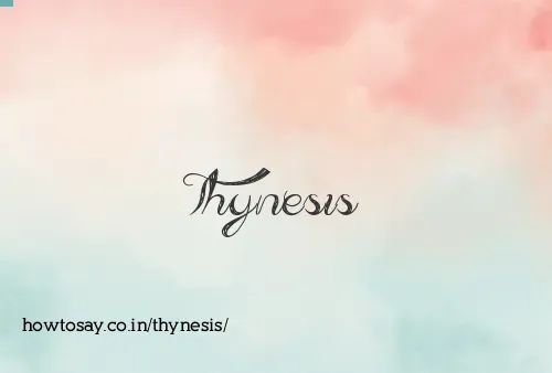 Thynesis
