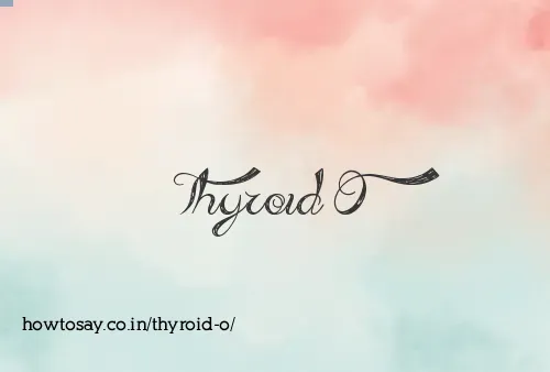 Thyroid O