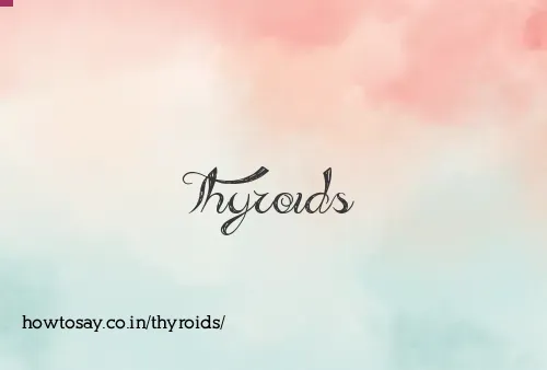 Thyroids