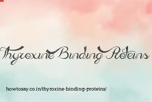 Thyroxine Binding Proteins