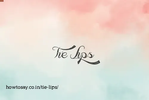 Tie Lips