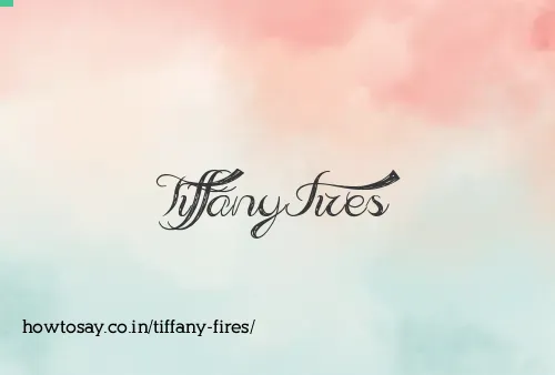 Tiffany Fires